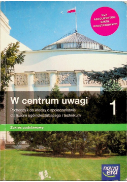 W centrum uwagi 1 Podręcznik do wiedzy o społeczeństwie dla liceum ogólnokształcącego i technikum zakres podstawowy