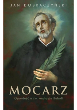 Mocarz Opowieść o św. Andrzeju Boboli