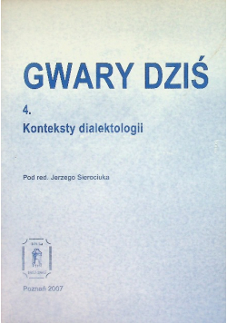 Gwary dziś Tom 4 Konteksty dialektologii