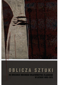 Oblicza sztuki na obszarze obecnego województwa śląskiego w latach 1945-1975