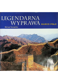 Marco Polo Legendarna wyprawa fotografie mapy fascynujące szczegóły