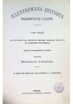 Ilustrowana historya najnowszych czasów Tom II Od wyprawy na wschód i drugiej wielkiej koalicyi do kampanii rossyjskiej