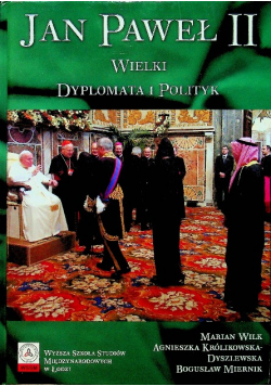 Jan Paweł II Wielki Dyplomata i Polityk