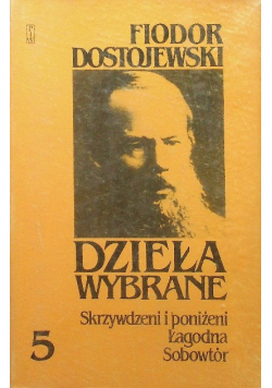 Dostojewski Dzieła Wybrane Tom 5 Skrzywdzeni i poniżeni Łagodna Sobowtór