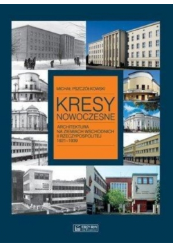 Kresy nowoczesne Architektura na ziemiach wschodnich II rzeczypospolitej 1921-1939