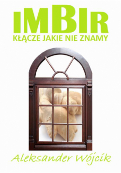Imbir - kłącze jakie nie znamy