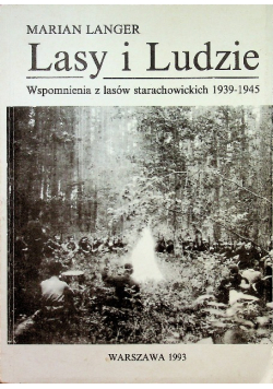 Lasy i ludzie Wspomnienia z lasów starachowickich 1939 - 1945