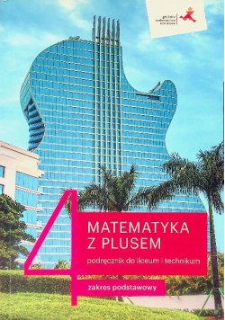 Matematyka z plusem 4 Podręcznik dla liceum i technikum Zakres podstawowy