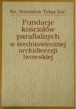 Fundacje kościołów parafialnych w średniowiecznej archidiecezji lwowskiej