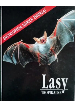 Lasy tropikalne Encyklopedia dzikich zwierząt