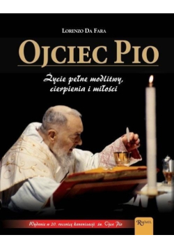Ojciec Pio życie pełne modlitwy cierpienia i miłości