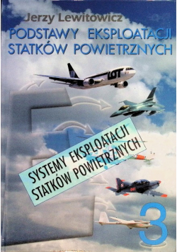 Podstawy eksploatacji statków powietrznych Systemy eksploatacji statków powietrznych Tom 3