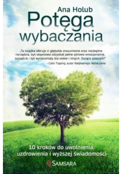 Potęga wybaczania 10 kroków do uwolnienia, uzdrowienia i wyższej świadomości
