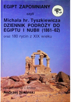 Egipt zapomniany czyli Michała hr Tyszkiewicza dziennik podróży do Egiptu i Nubii