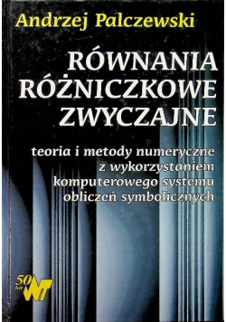 Równania różniczkowe zwyczajne teoria i metody numeryczne z wykorzystywaniem komputerowego systemu obliczeń symbolicznych