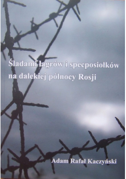 Śladami Łagrów I Specposiołków na dalekiej północy Rosji