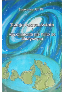Dzieje wszechświata I Wspomnienia nie tylko ze Skołyszyna