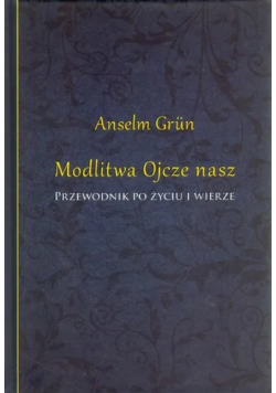 Modlitwa Ojcze nasz Przewodnik po życiu i wierze