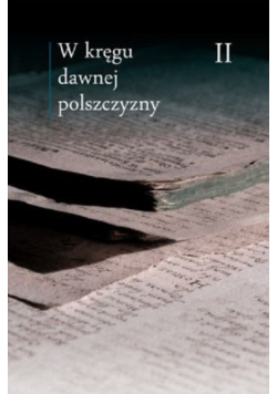 W kręgu dawnej polszczyzny Tom II