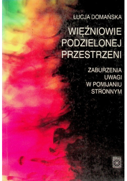 Więźniowie podzielonej przestrzeni Zaburzenia uwagi w pomijaniu stronnym