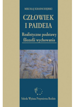 Człowiek i Paideia Realistyczne podstawy filozofii wychowania