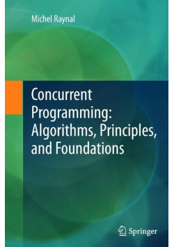 Concurrent Programming: Algorithms, Principles, and Foundations