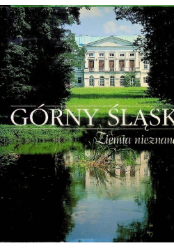 Górny Śląsk Ziemia nieznana