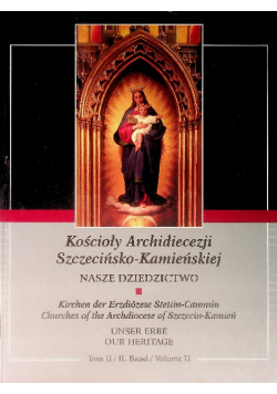 Kościoły Archidiecezji Szczecińsko Kamieńskiej Nasze Dziedzictwo Tom II
