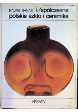 Współczesne polskie Szkło i Ceramika