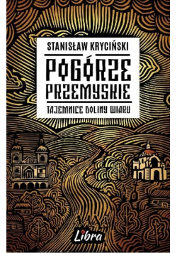 Pogórze Przemyskie Tajemnice doliny Wiaru