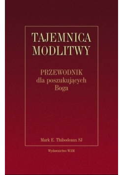 Tajemnica modlitwy Przewodnik dla poszukujących Boga
