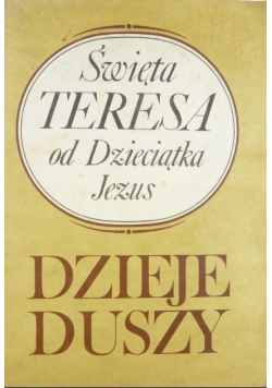 Święta Teresa od Dzieciątka Jezus Dzieje duszy