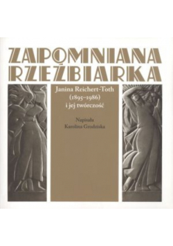 Zapomniana rzeźbiarka. Janina Reichert-Toth (1895-1986) i jej twórczość