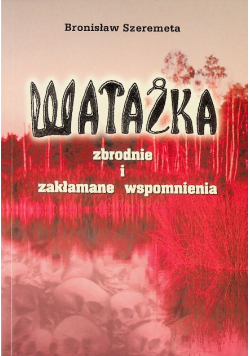 Watażka zbrodnie i zakłamane wspomnienia