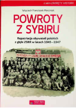 Powroty z Sybiru Repatriacja obywateli polskich z głębi ZSRR w latach 1945-1947