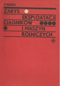 Zarys eksploatacji ciągników i maszyn Rolniczych