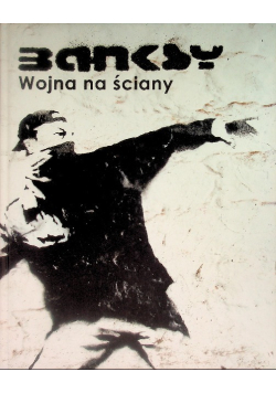 Banksy Wojna na ściany