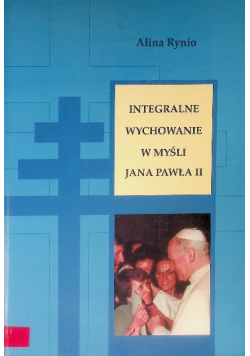Integralne wychowanie w myśli  Jana Pawła II