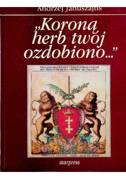 ''Koroną herb twój ozdobiono...''