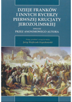 Dzieje Franków i innych rycerzy Pierwszej Krucjaty Jerozolimskiej