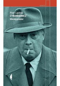 Cyrankiewicz. Wieczny premier