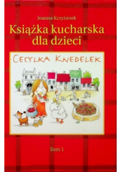 Książka kucharska dla dzieci Cecylka Knedelek Tom 1