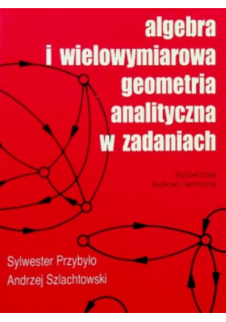 Algebra i wielowymiarowa geometra analityczna w zadaniach