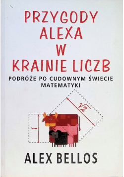 Przygody Alexa w Krainie Liczb Podróże po cudownym świecie matematyki