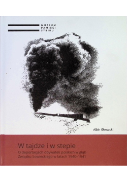 W tajdze i w stepie o deportacjach obywateli polskich w głąb Związku Sowieckiego w latach 1940-1941