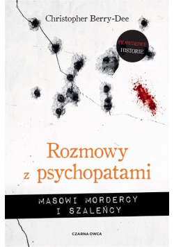 Rozmowy z psychopatami. Masowi mordercy i szaleńcy