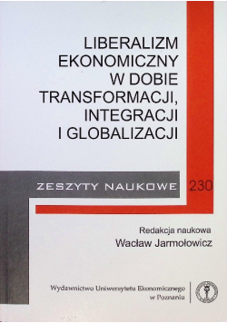 Liberalizm ekonomiczny w dobie transformacji, integracji i globalizacji Tom 230