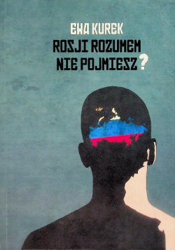 Rosji rozumem nie pojmiesz