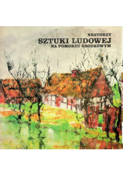 Nestorzy sztuki ludowej na Pomorzu Środkowym