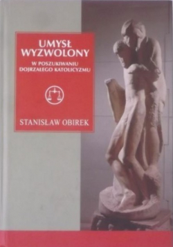 Umysł wyzwolony w poszukiwaniu dojrzałego katolicyzmu